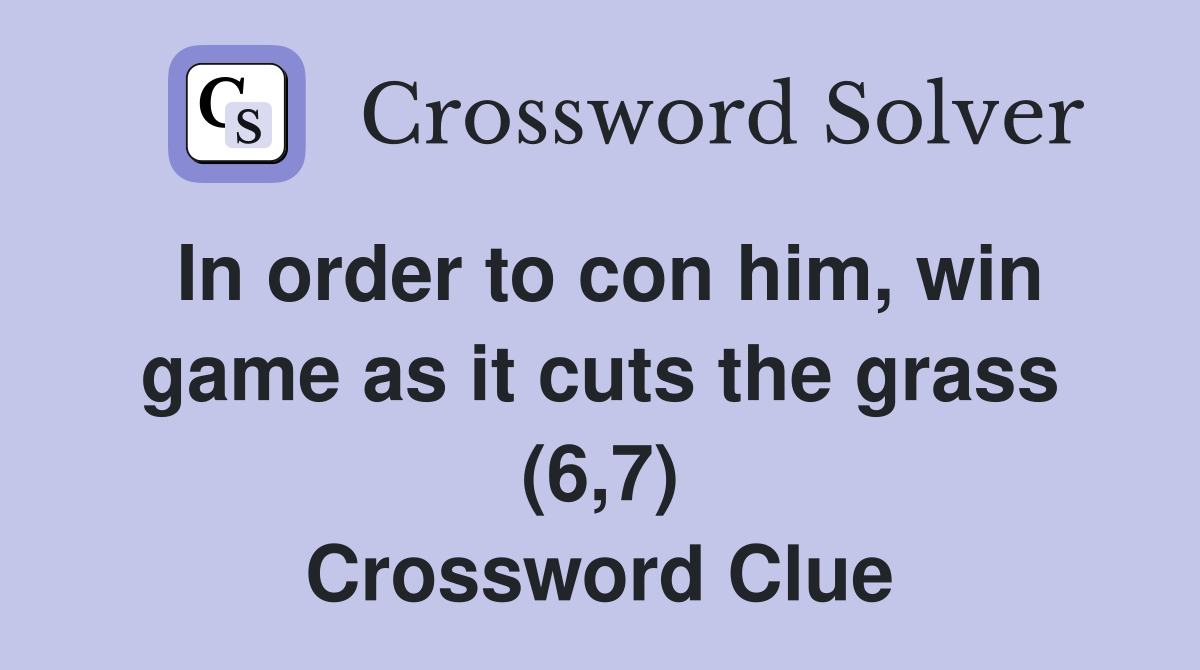 In order to con him, win game as it cuts the grass (6,7) Crossword Clue