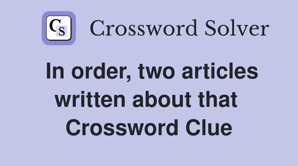 In order, two articles written about that  Crossword Clue