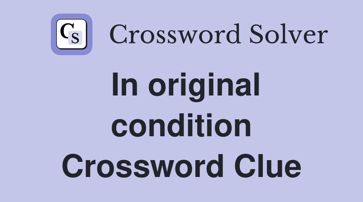 In original condition Crossword Clue