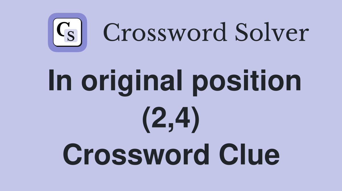 In original position (2,4) Crossword Clue