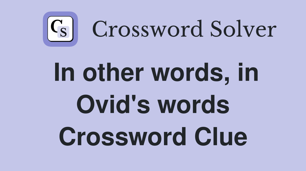 In other words, in Ovid's words Crossword Clue