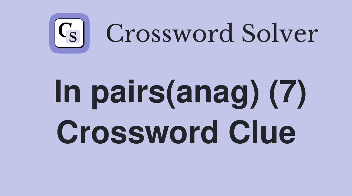 In pairs(anag) (7) Crossword Clue