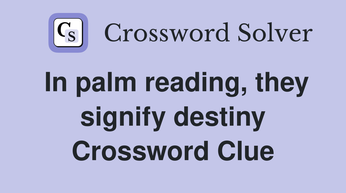 In palm reading, they signify destiny Crossword Clue