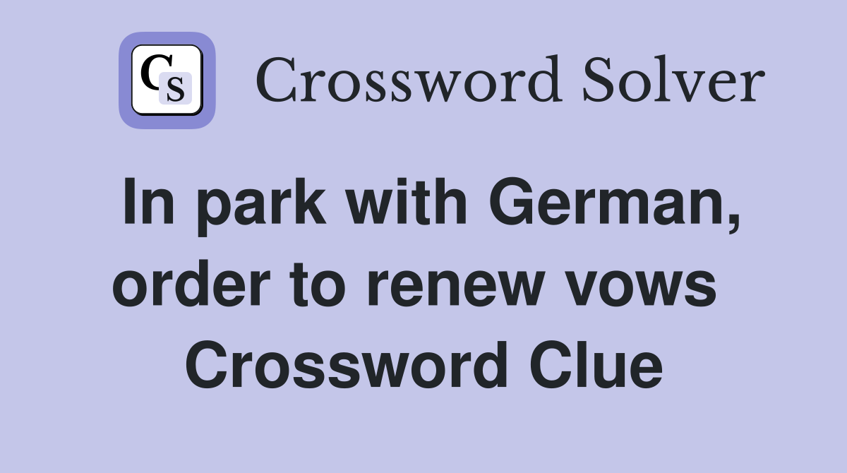 In park with German, order to renew vows  Crossword Clue