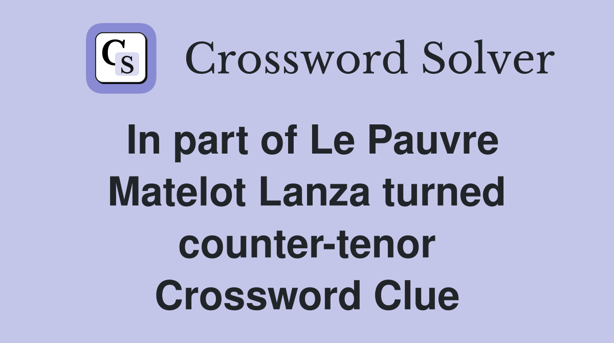 In part of Le Pauvre Matelot Lanza turned counter-tenor Crossword Clue