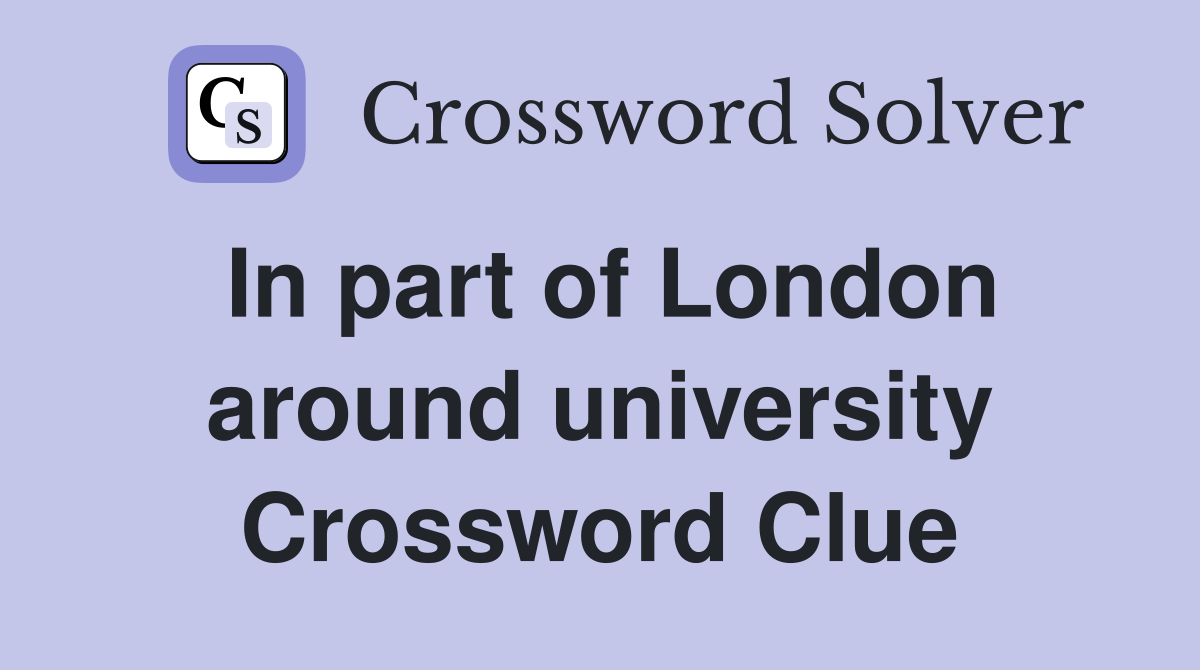 In part of London around university Crossword Clue