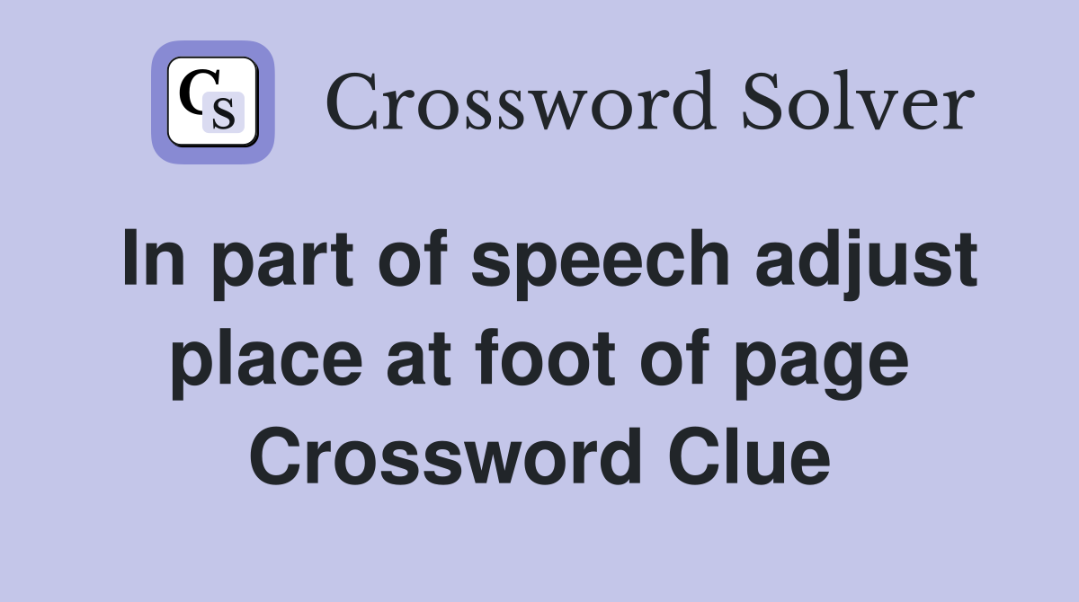 In part of speech adjust place at foot of page Crossword Clue