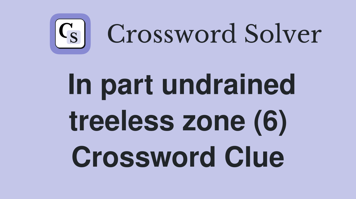 In part undrained treeless zone (6) Crossword Clue