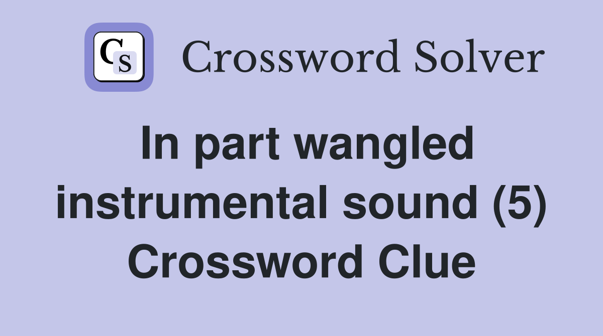 In part wangled instrumental sound (5) Crossword Clue