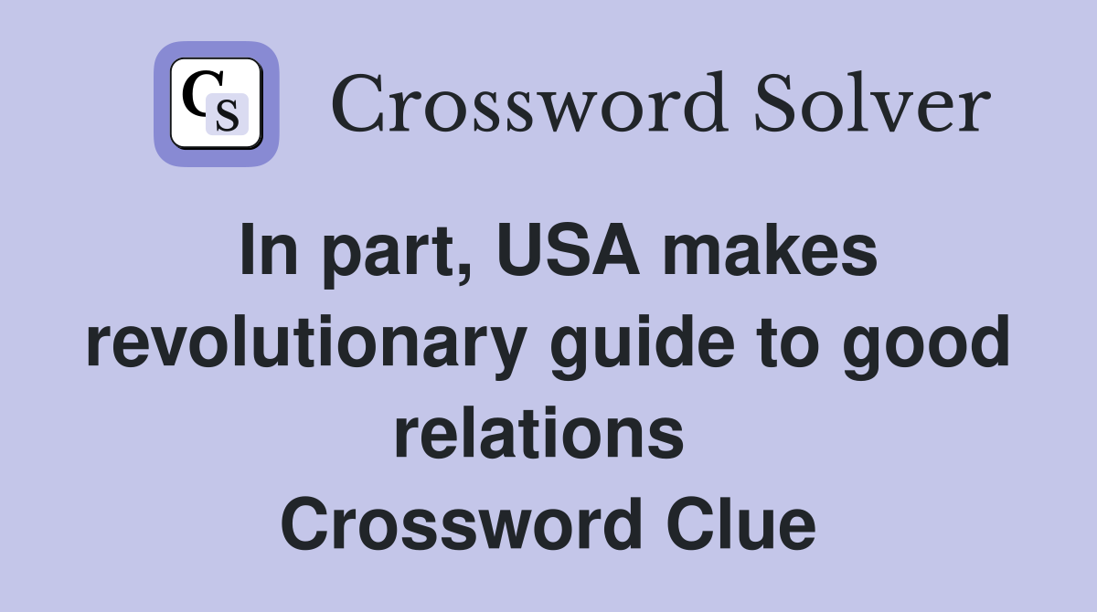 In part, USA makes revolutionary guide to good relations  Crossword Clue