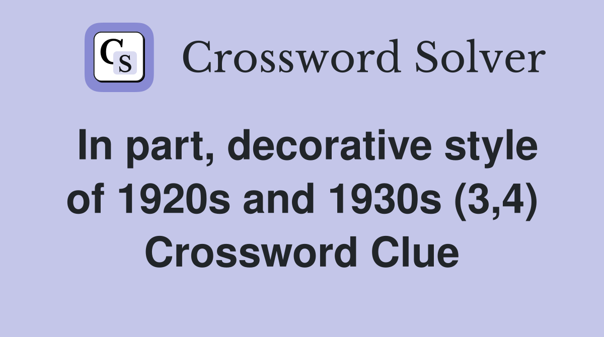 In part, decorative style of 1920s and 1930s (3,4) Crossword Clue