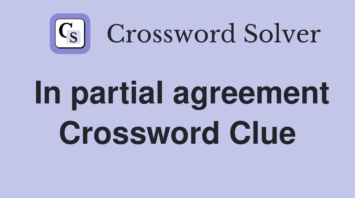 In partial agreement Crossword Clue