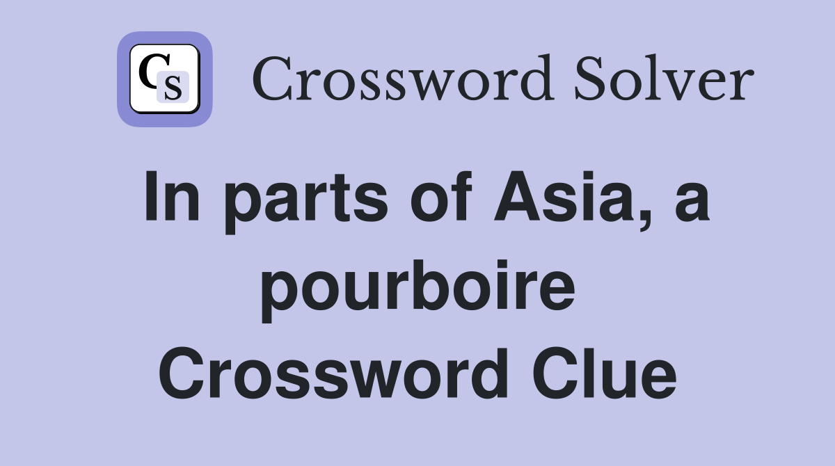 In parts of Asia, a pourboire Crossword Clue