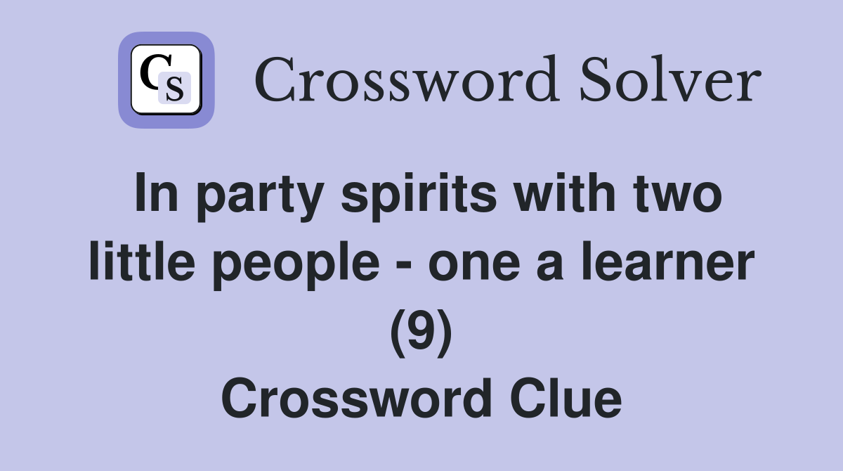 In party spirits with two little people - one a learner (9) Crossword Clue