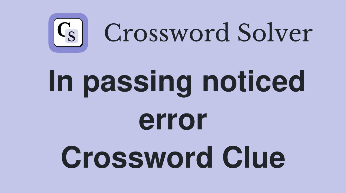 In passing noticed error Crossword Clue