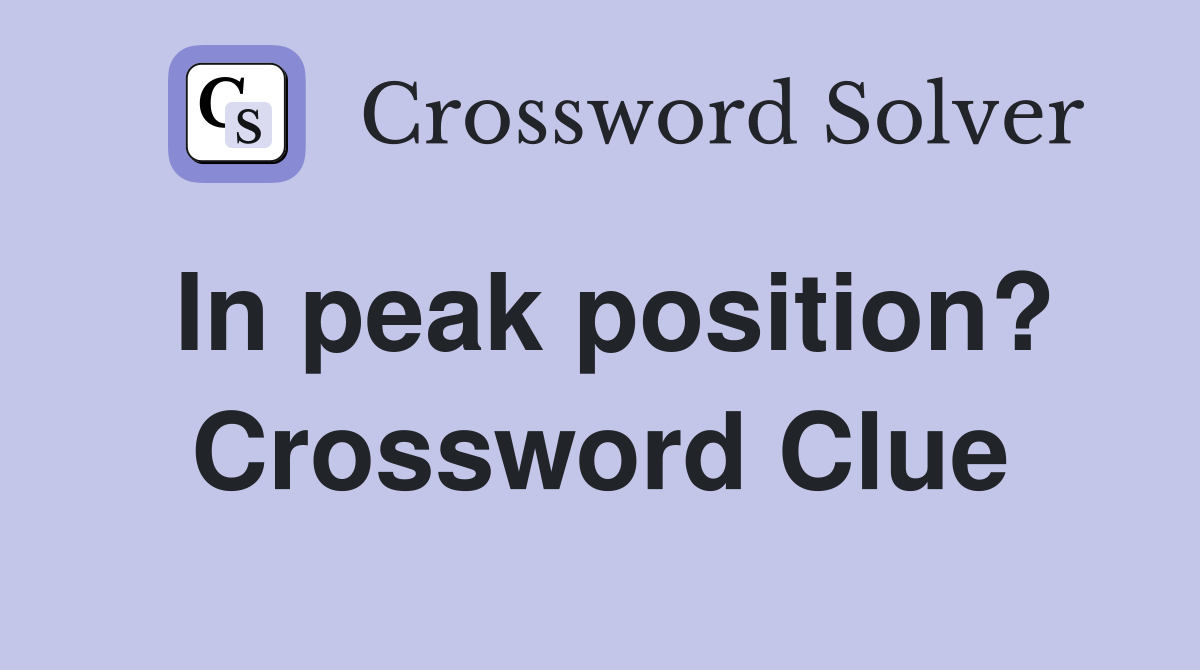 In peak position? Crossword Clue