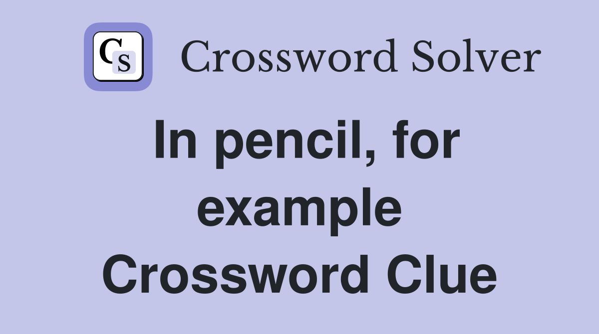 In pencil, for example Crossword Clue