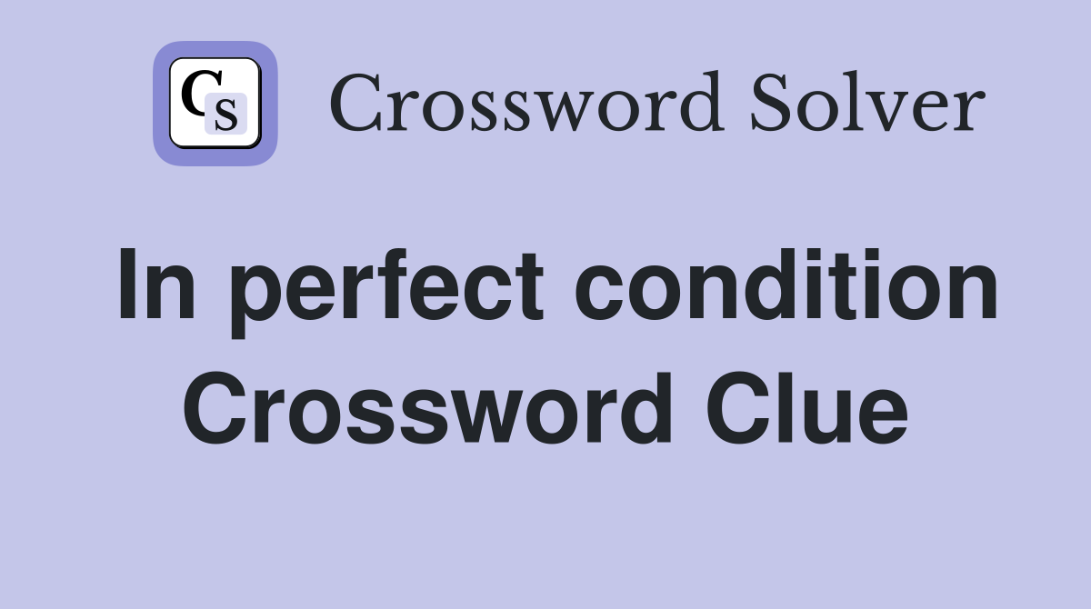 In perfect condition Crossword Clue