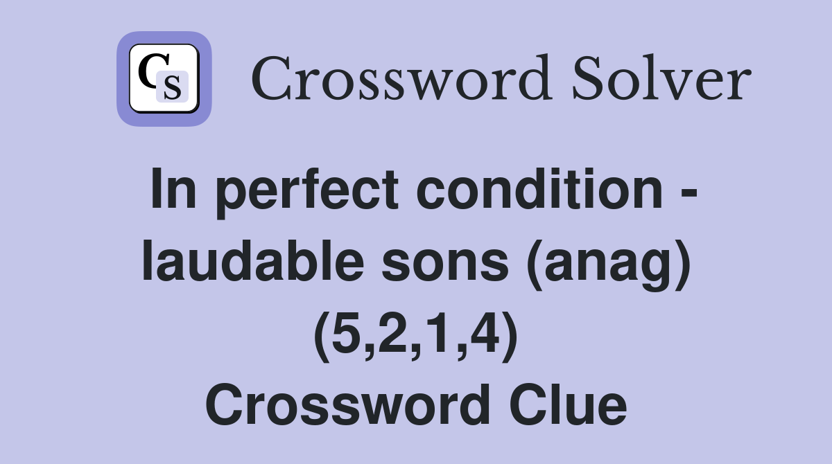 In perfect condition - laudable sons (anag) (5,2,1,4) Crossword Clue