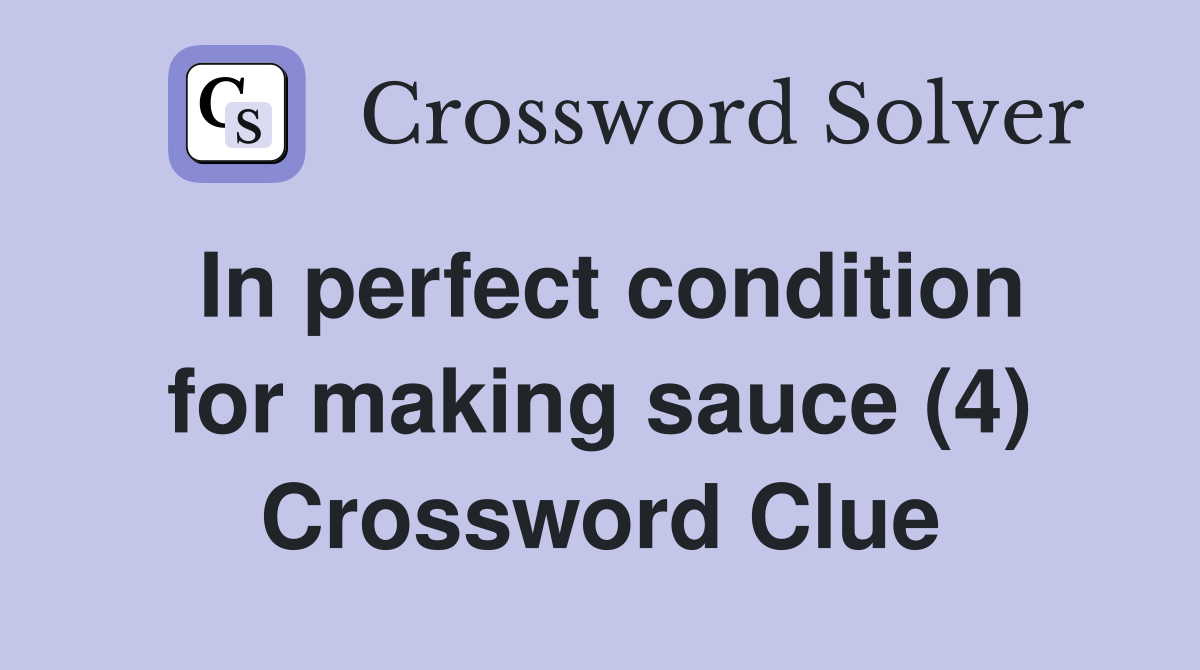 In perfect condition for making sauce (4) Crossword Clue