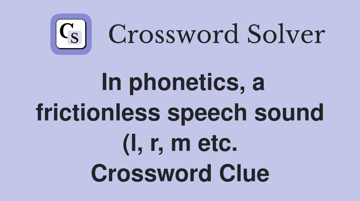 In phonetics a frictionless speech sound (l r m etc ) produced In phonetics a frictionless speech sound (l r m etc ) produced