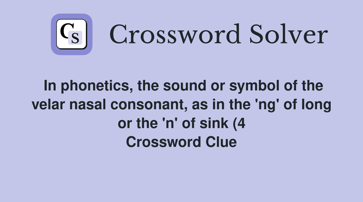 In phonetics the sound or symbol of the velar nasal consonant as in In phonetics the sound or symbol of the velar nasal consonant as in