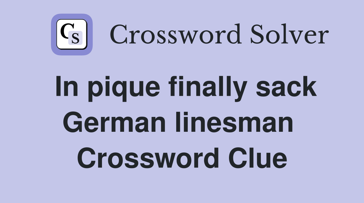 In pique finally sack German linesman  Crossword Clue