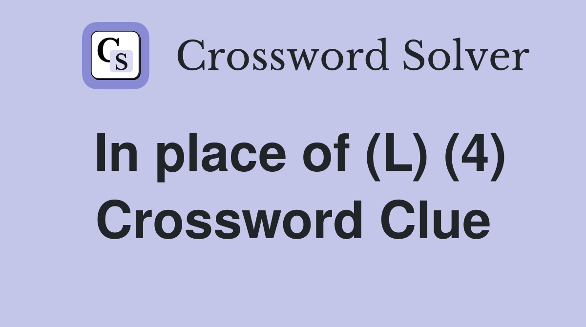 In place of (L) (4) Crossword Clue