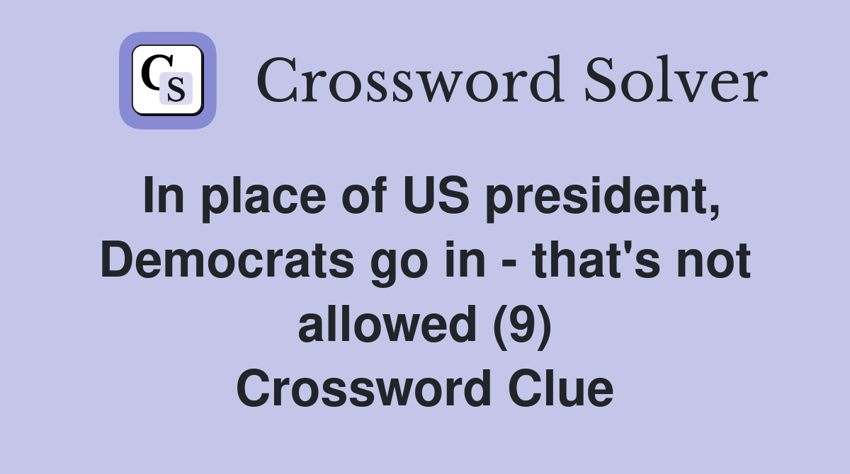 In place of US president, Democrats go in - that's not allowed (9) Crossword Clue