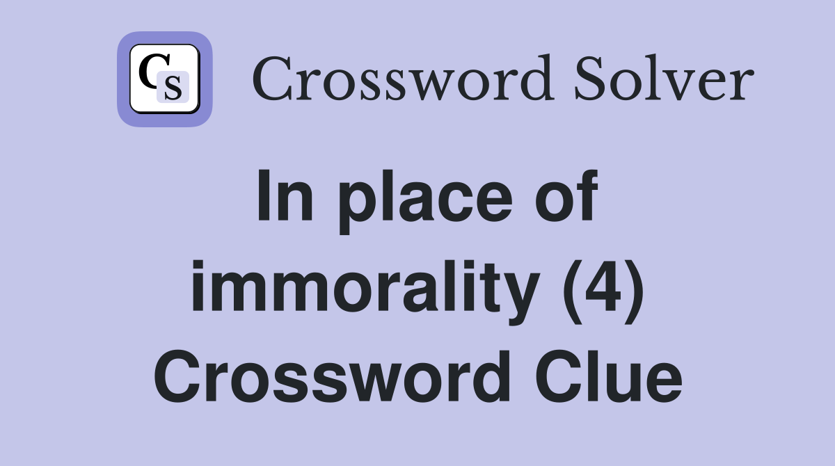 In place of immorality (4) Crossword Clue