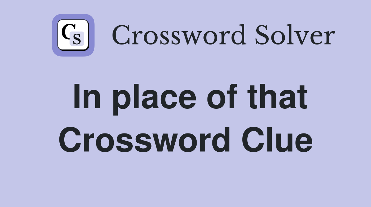 In place of that Crossword Clue