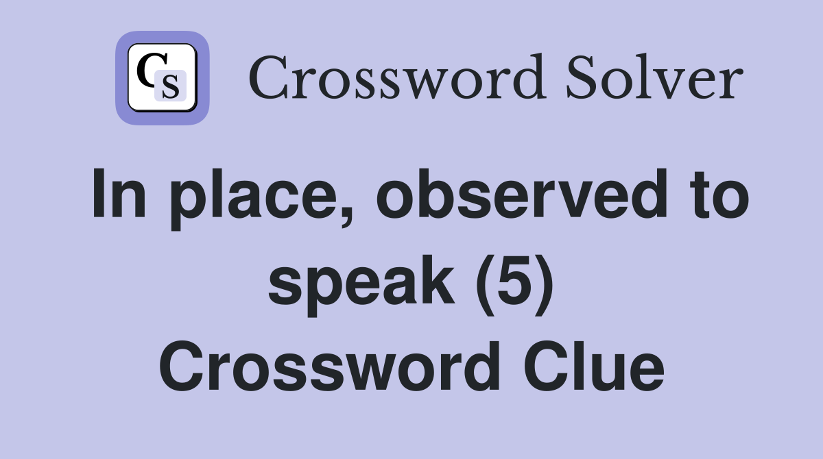 In place, observed to speak (5) Crossword Clue