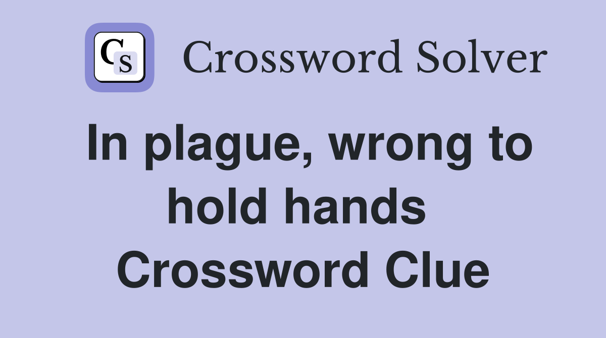In plague, wrong to hold hands  Crossword Clue