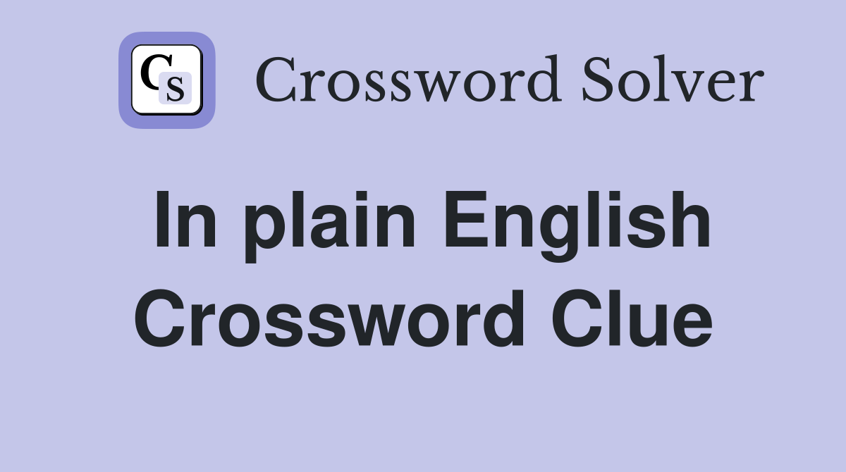 In plain English Crossword Clue