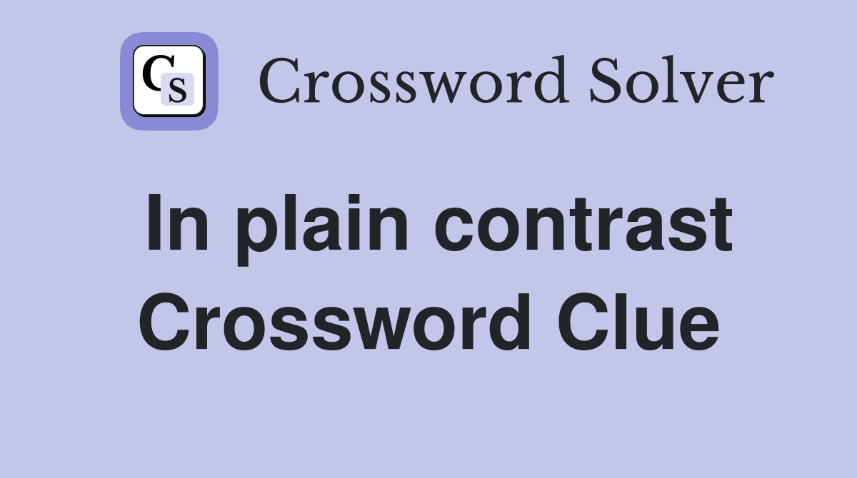 In plain contrast Crossword Clue