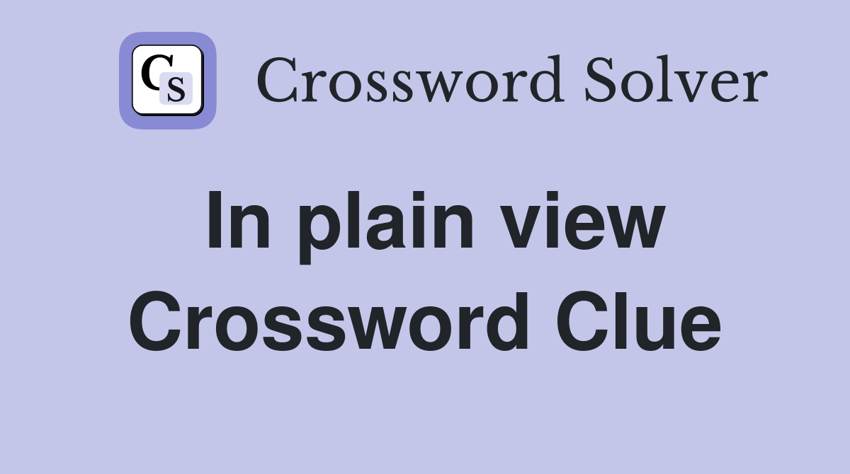 In plain view Crossword Clue