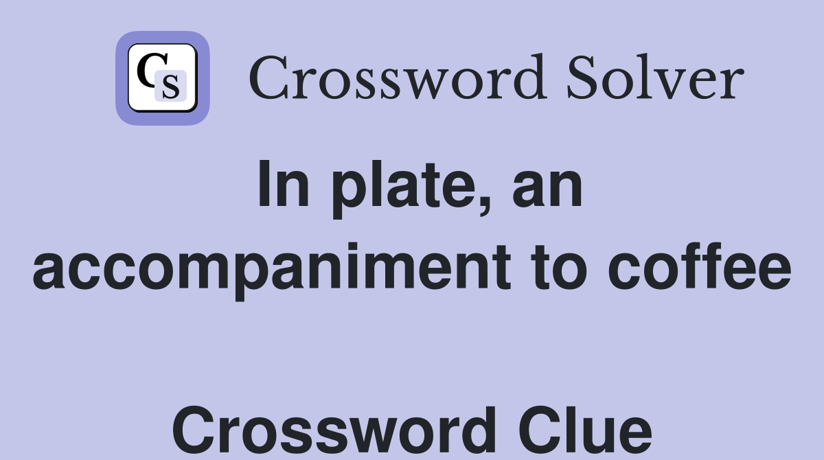 In plate, an accompaniment to coffee  Crossword Clue