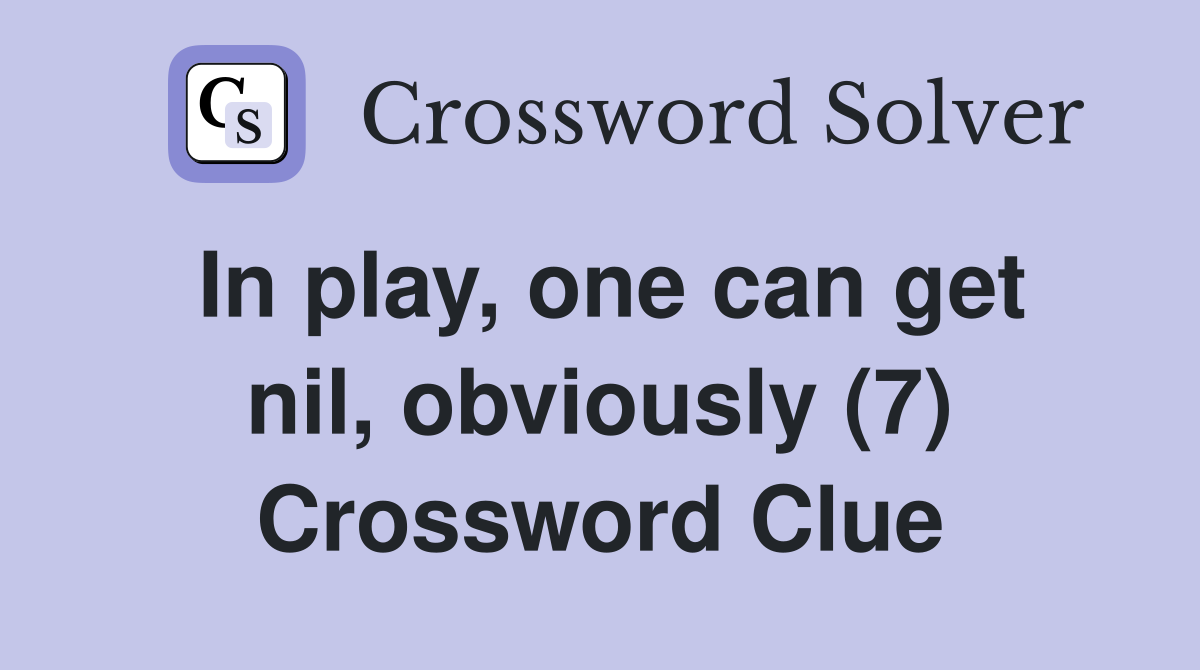 In play, one can get nil, obviously (7) Crossword Clue