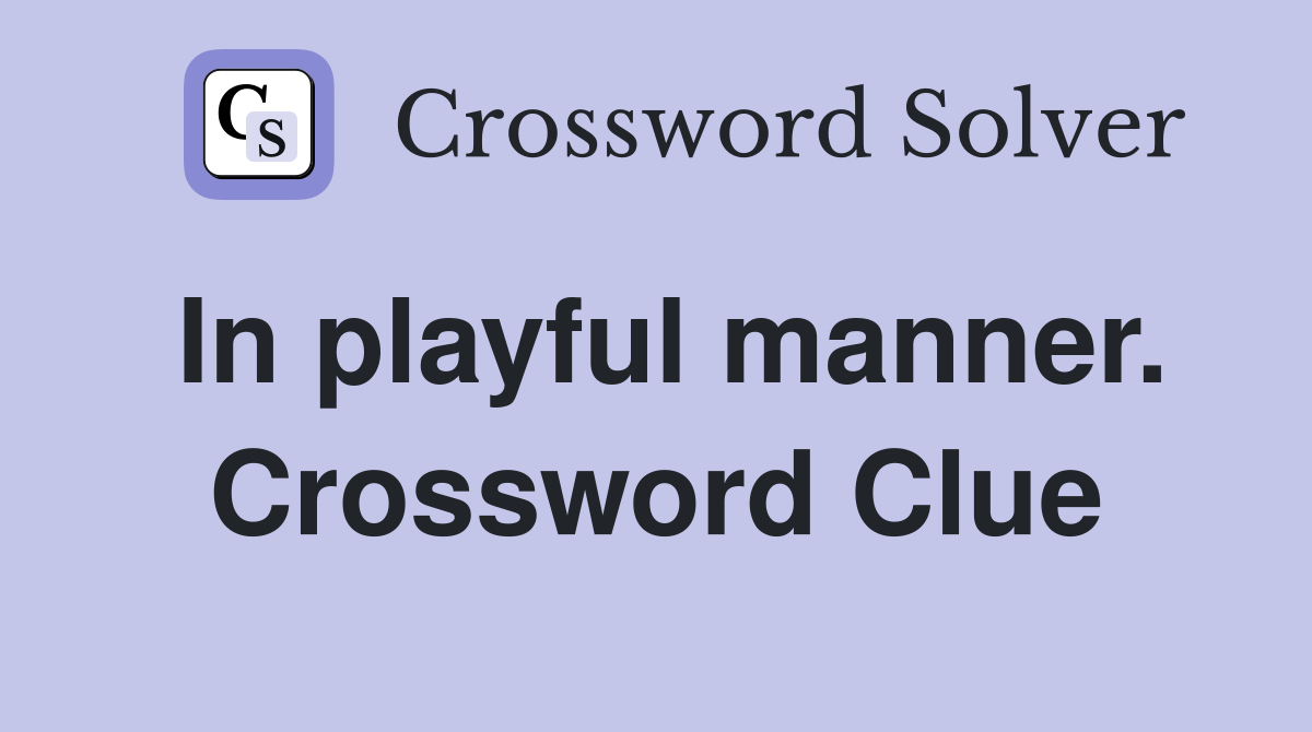 In playful manner. Crossword Clue