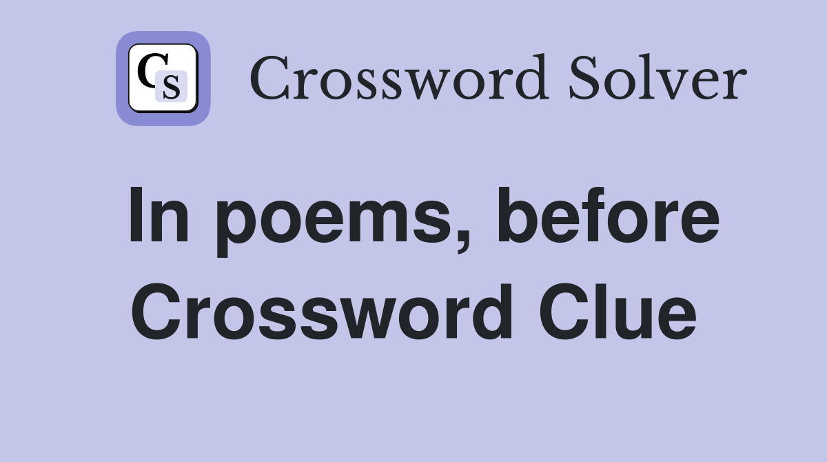 In poems, before Crossword Clue