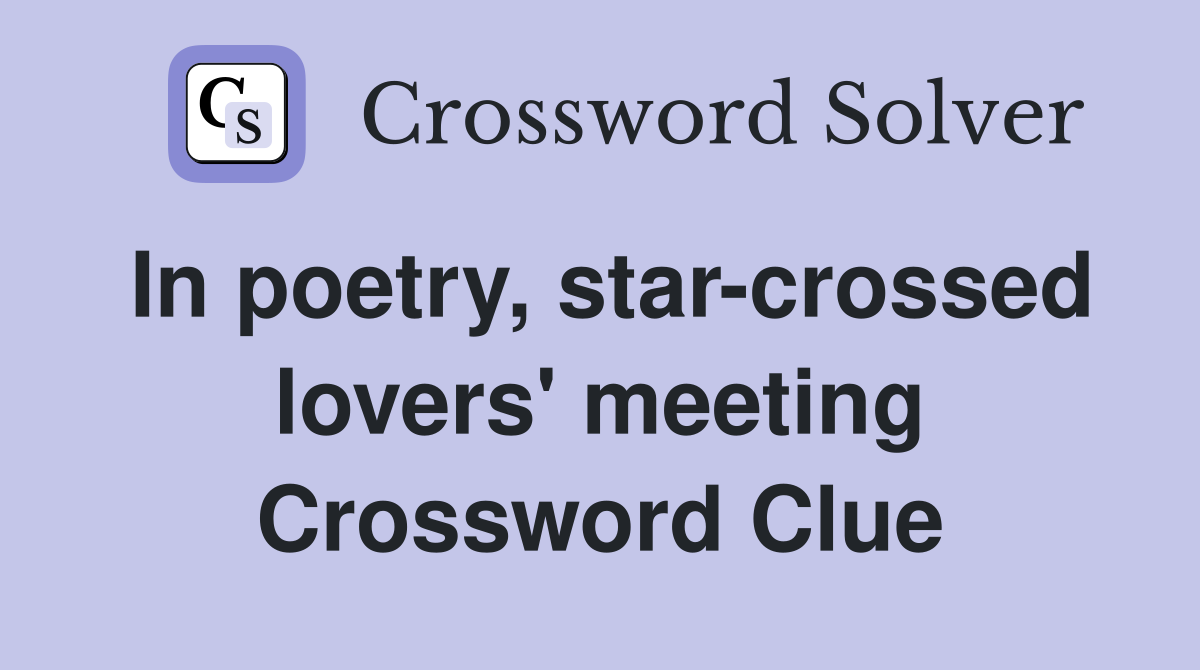 In poetry, star-crossed lovers' meeting Crossword Clue