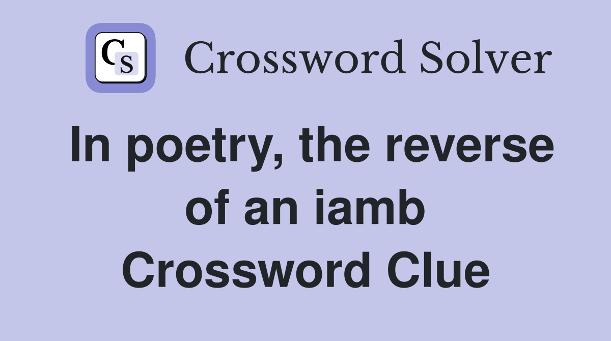 In poetry, the reverse of an iamb Crossword Clue