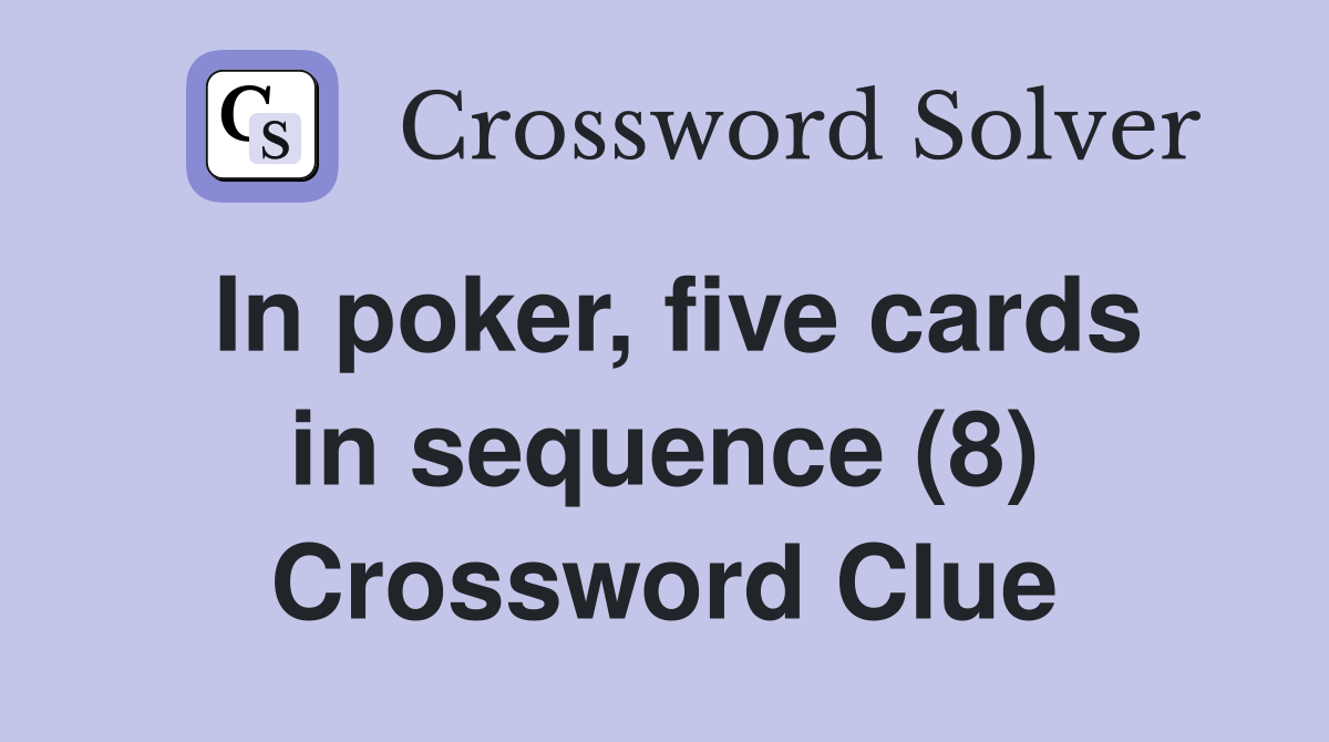 In poker, five cards in sequence (8) Crossword Clue