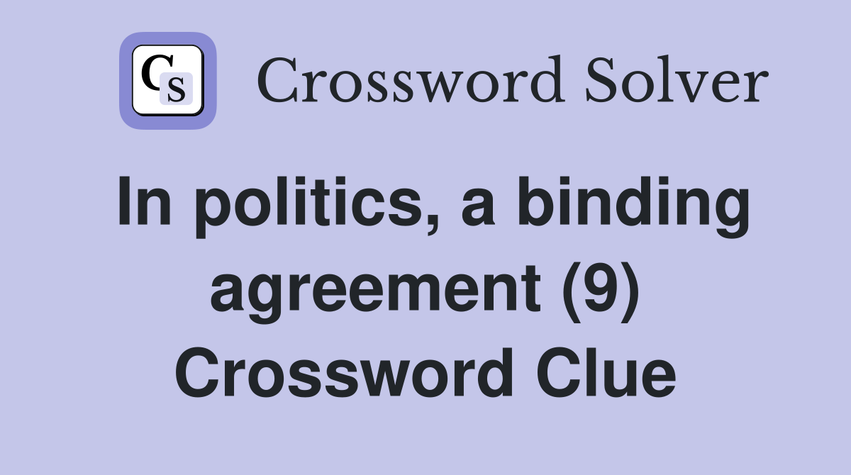 In politics, a binding agreement (9) Crossword Clue