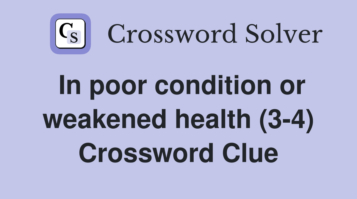 In poor condition or weakened health (3-4) Crossword Clue