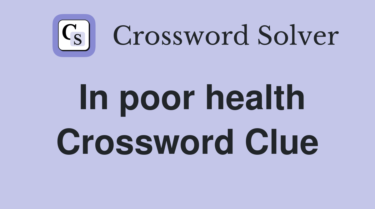 In poor health Crossword Clue