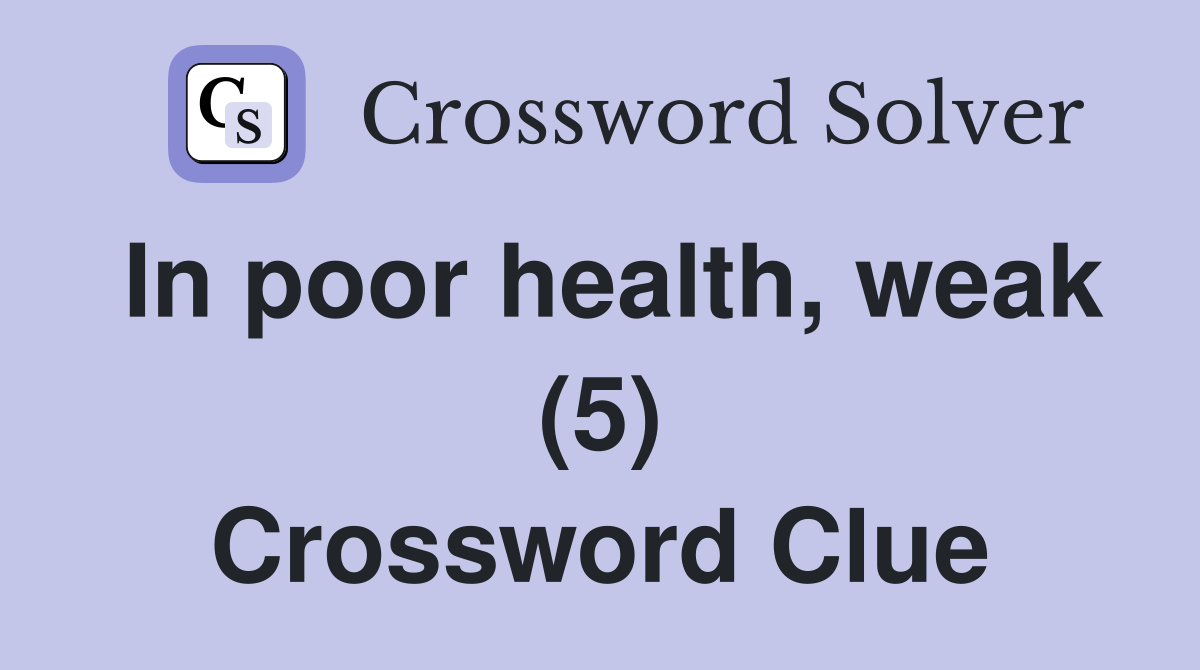 In poor health, weak (5) Crossword Clue