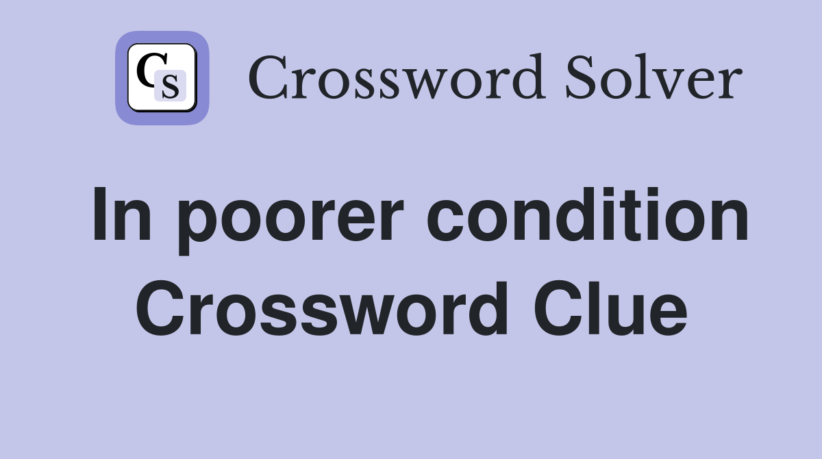 In poorer condition Crossword Clue