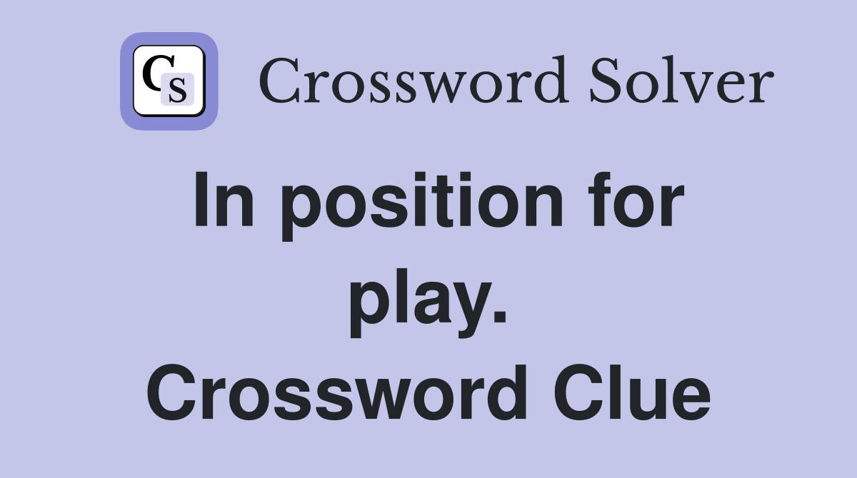 In position for play. Crossword Clue