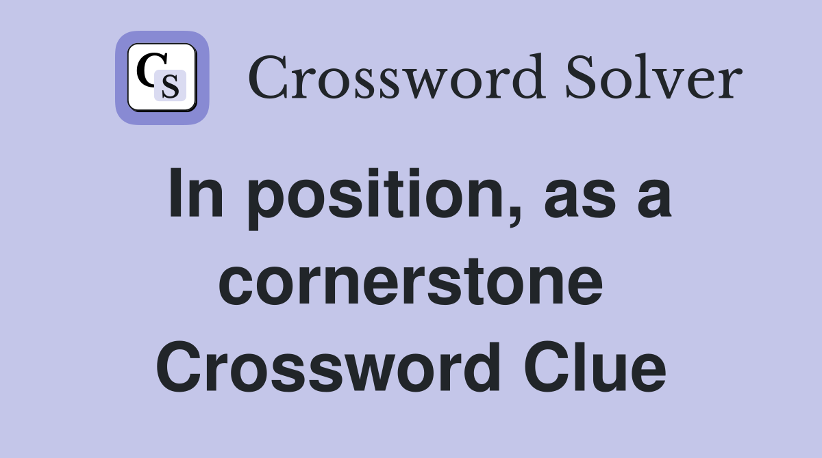 In position, as a cornerstone Crossword Clue